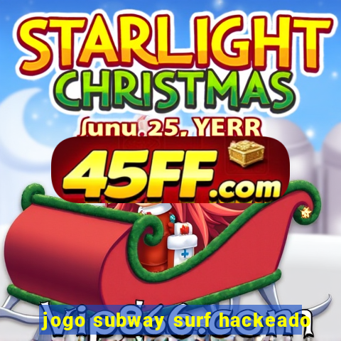 jogo subway surf hackeado